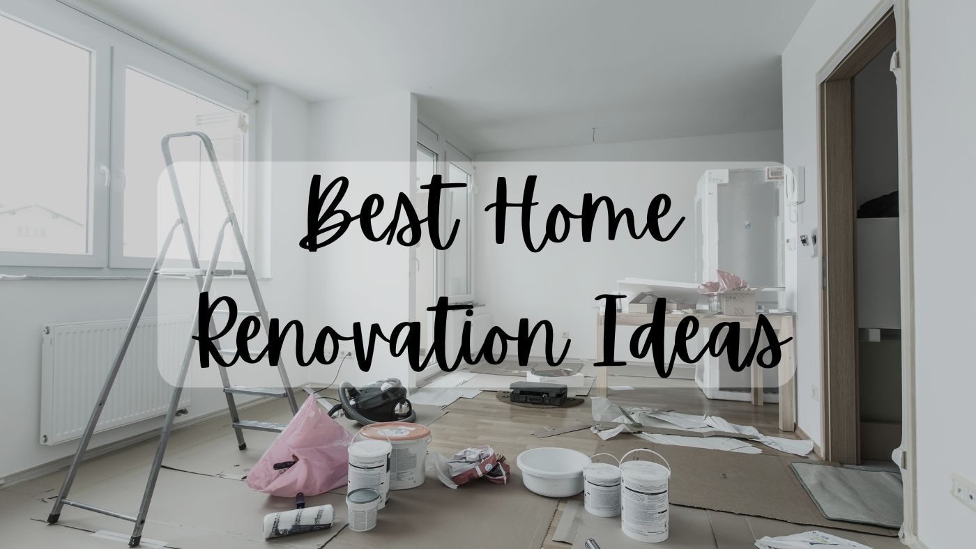 Best Home Renovation Ideas