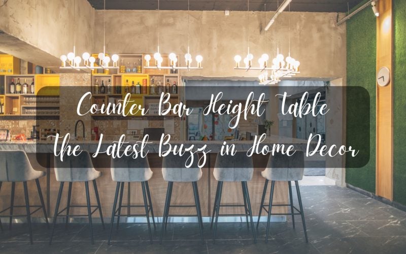 Counter Bar Height Table: The Latest Buzz in Home Decor