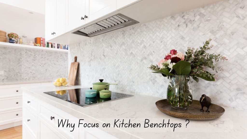 Why Focus on Kitchen Benchtops? - An image highlighting various kitchen benchtop materials and designs, showcasing their impact on overall kitchen aesthetics and functionality.