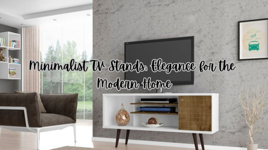 Minimalist TV Stands: Streamlined Elegance for the Modern Home