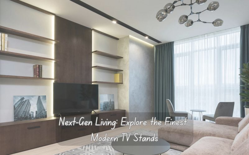 Next-Gen Living: Explore the Finest Modern TV Stands