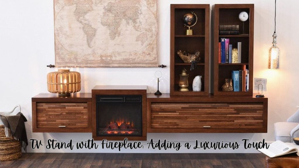 TV Stand with Fireplace: Adding a Luxurious Touch